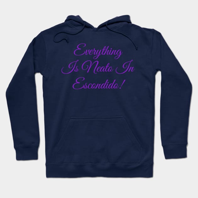 Everything  Is Neato In  Escondido! Purple Script Hoodie by GBINCAL